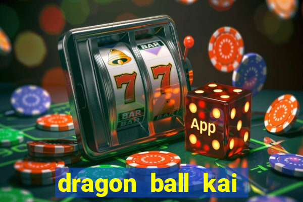 dragon ball kai dublado online